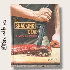 The Snacking Dead: A Parody in a Cookbook – D.B. Walker